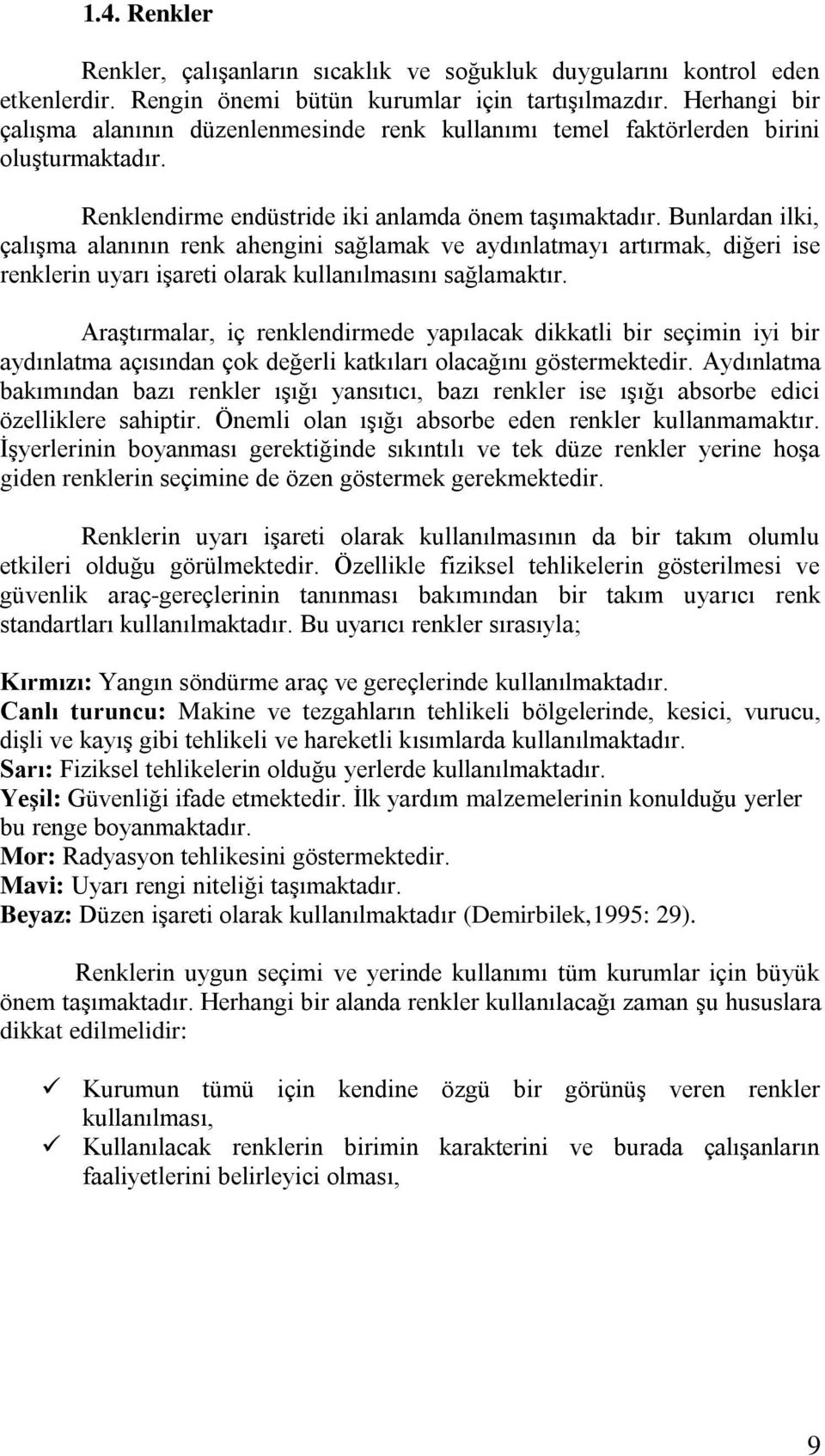 Bunlardan ilki, çalıģma alanının renk ahengini sağlamak ve aydınlatmayı artırmak, diğeri ise renklerin uyarı iģareti olarak kullanılmasını sağlamaktır.