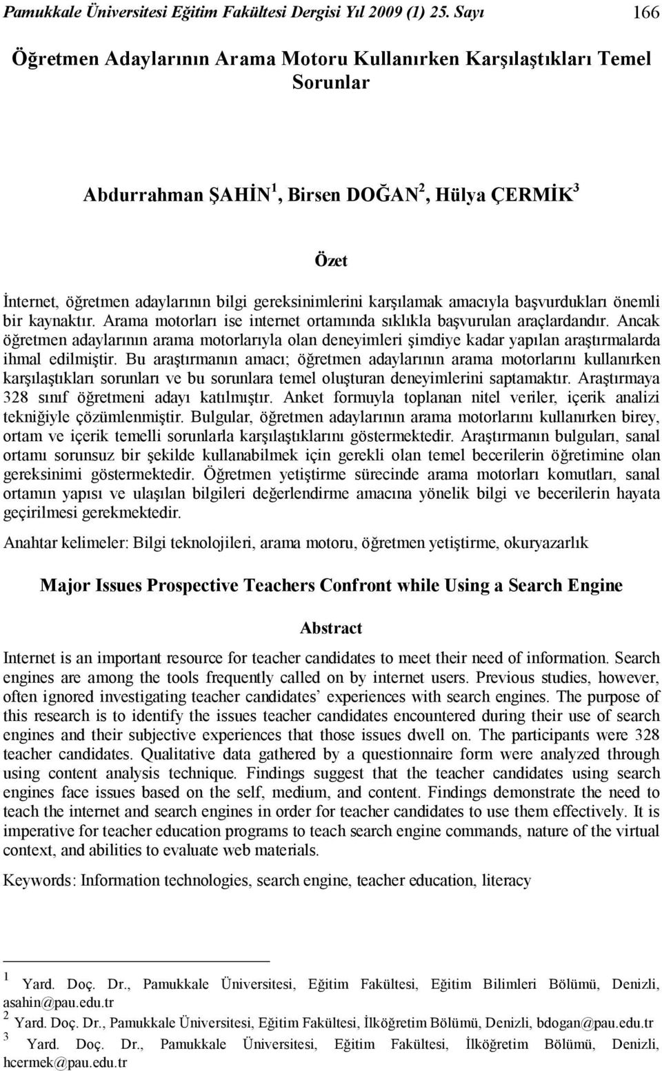 karşılamak amacıyla başvurdukları önemli bir kaynaktır. Arama motorları ise internet ortamında sıklıkla başvurulan araçlardandır.