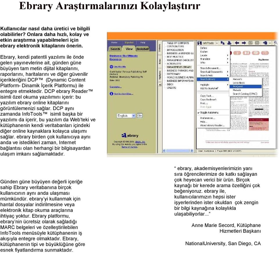 Platform- Dinamik İçerik Platformu) ile entegre etmektedir. DCP ebrary Reader isimli özel okuma yazılımını içerir: bu yazılım ebrary online kitaplarını görüntülemenizi sağlar.