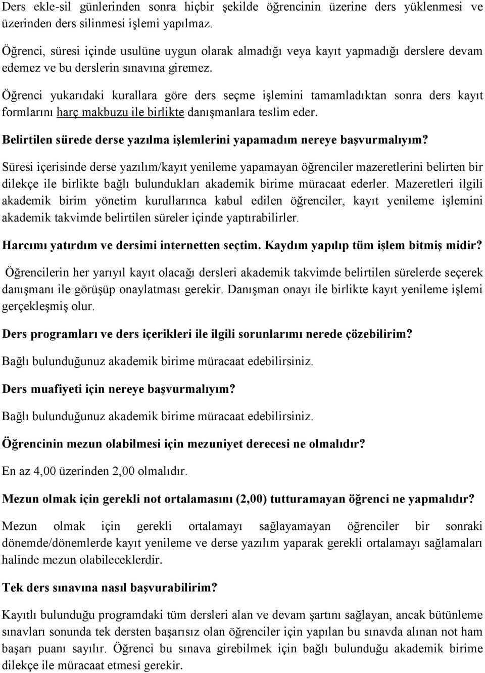 Öğrenci yukarıdaki kurallara göre ders seçme işlemini tamamladıktan sonra ders kayıt formlarını harç makbuzu ile birlikte danışmanlara teslim eder.