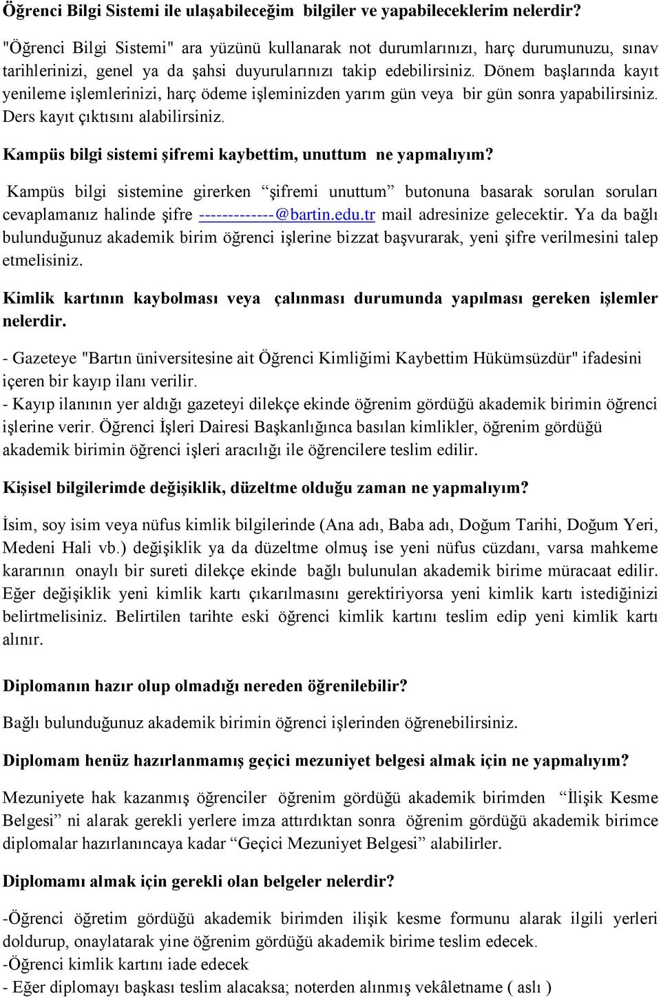 Dönem başlarında kayıt yenileme işlemlerinizi, harç ödeme işleminizden yarım gün veya bir gün sonra yapabilirsiniz. Ders kayıt çıktısını alabilirsiniz.