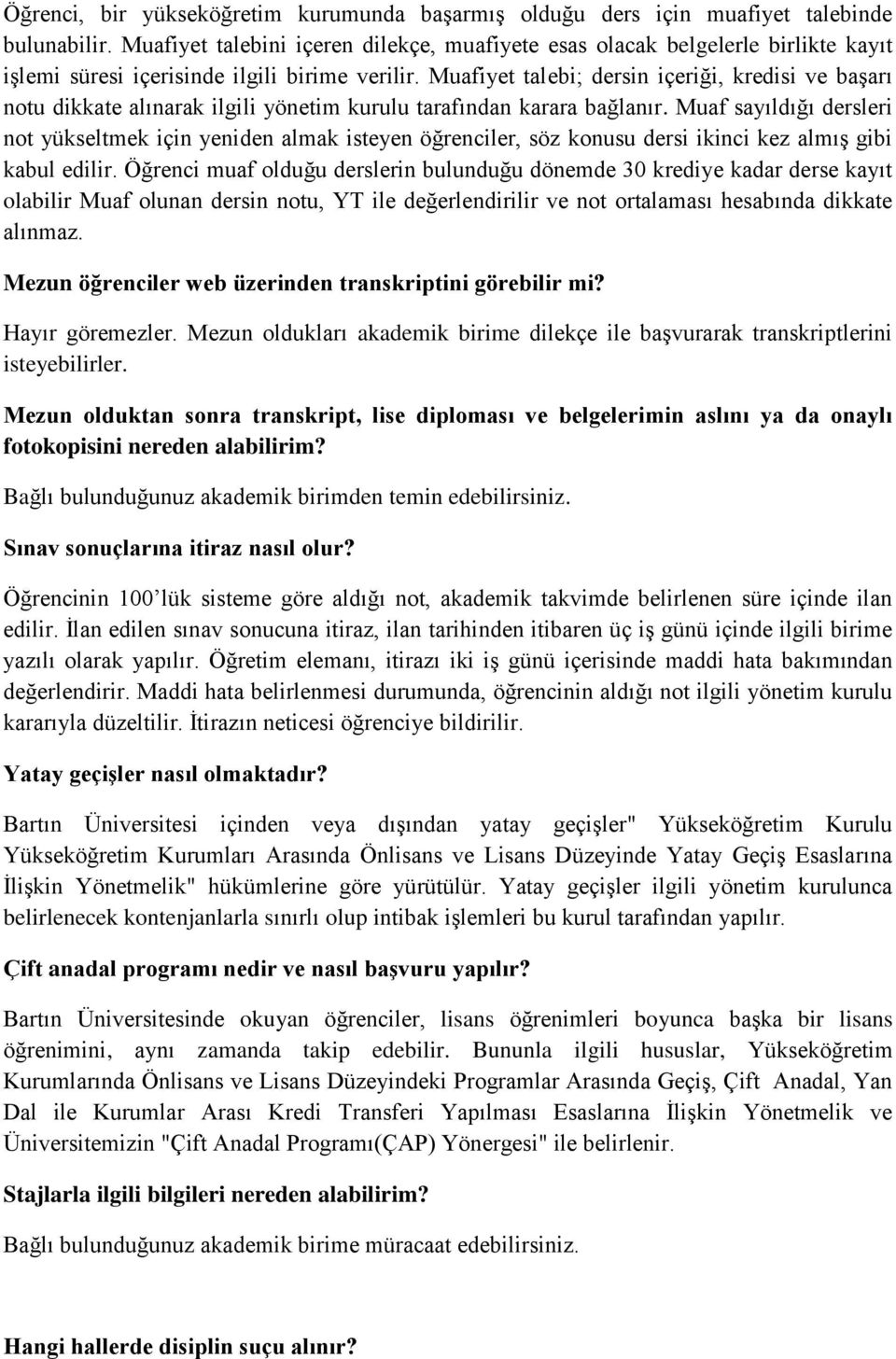 Muafiyet talebi; dersin içeriği, kredisi ve başarı notu dikkate alınarak ilgili yönetim kurulu tarafından karara bağlanır.