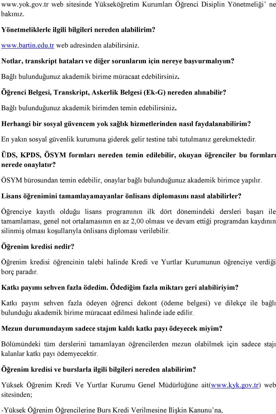 Öğrenci Belgesi, Transkript, Askerlik Belgesi (Ek-G) nereden alınabilir? Bağlı bulunduğunuz akademik birimden temin edebilirsiniz.