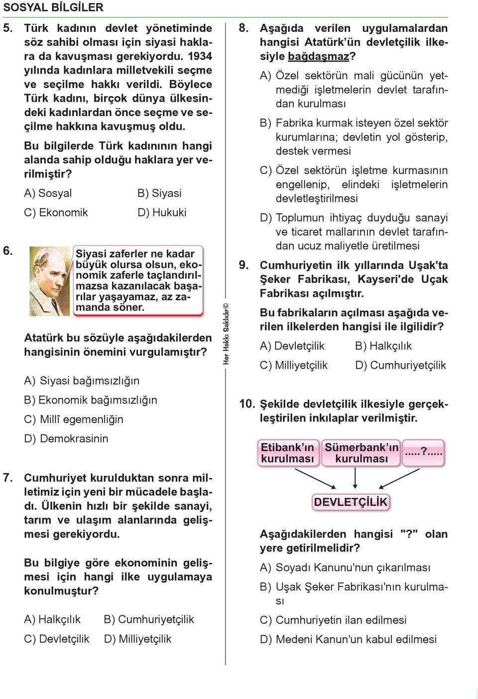 A) Sosyal B) Siyasi C) Ekonomik D) Hukuki 6. Siyasi zaferler ne kadar büyük olursa olsun, ekonomik zaferle taçlandırılmazsa kazanılacak başarılar yaşayamaz, az zamanda söner.