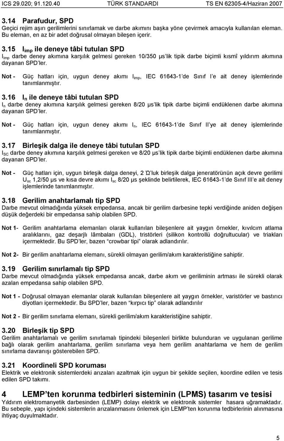 Not - Güç hatları için, uygun deney akımı I imp, IEC 61643-1 de Sınıf I e ait deney işlemlerinde tanımlanmıştır. 3.