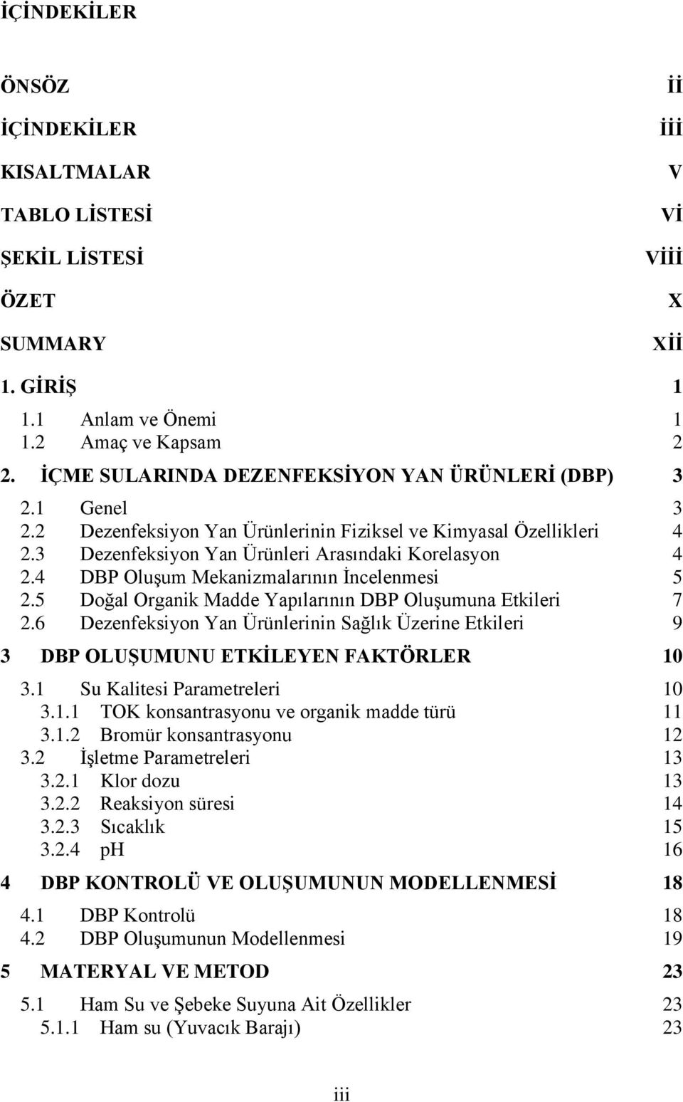 4 DBP OluĢum Mekanizmalarının Ġncelenmesi 5 2.5 Doğal Organik Madde Yapılarının DBP OluĢumuna Etkileri 7 2.