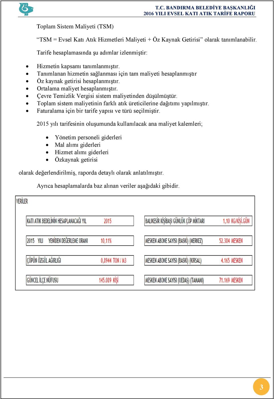 Toplam sistem maliyetinin farklı atık üreticilerine dağıtımı yapılmıştır. Faturalama için bir tarife yapısı ve türü seçilmiştir.