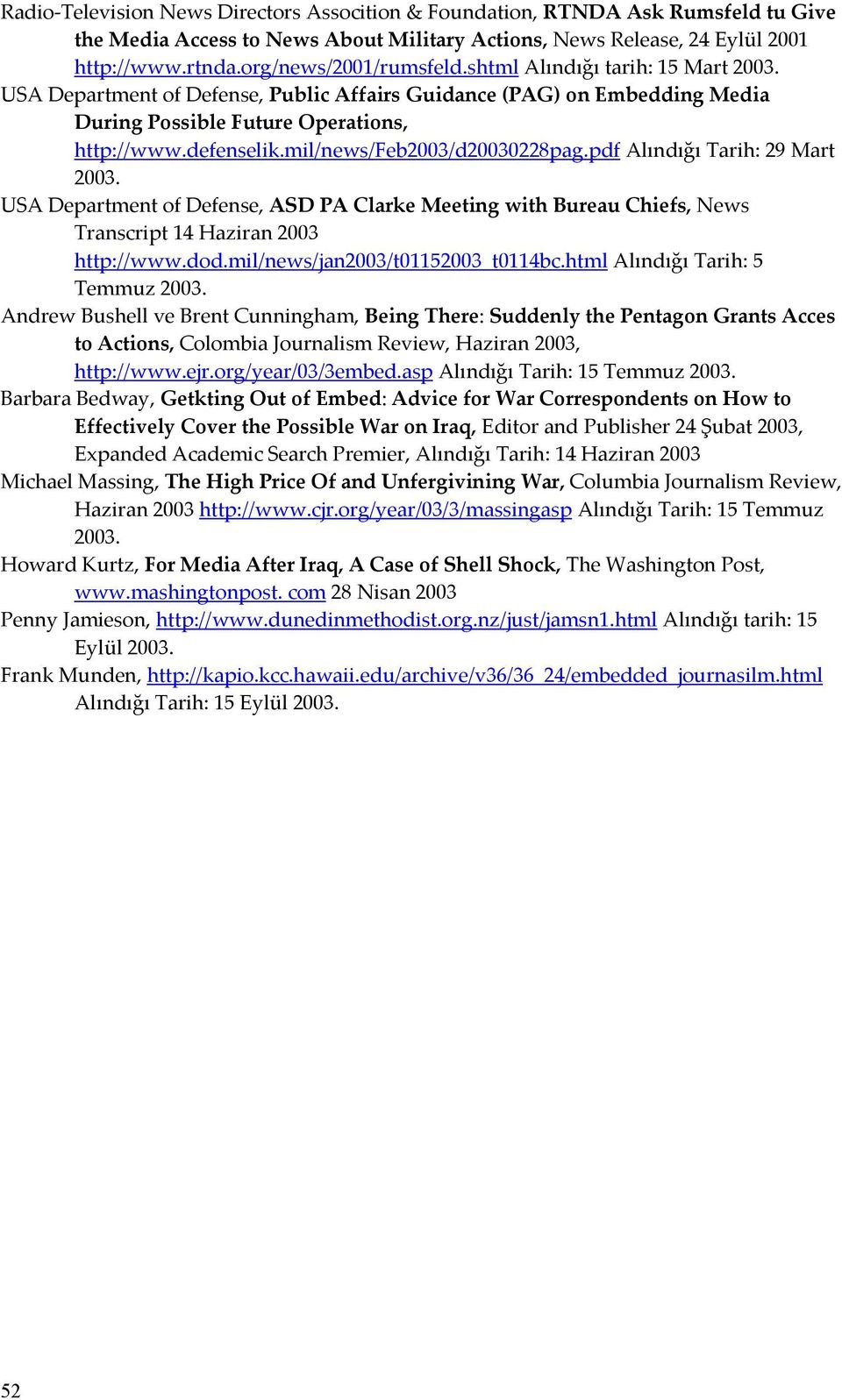 mil/news/feb2003/d20030228pag.pdf Alındığı Tarih: 29 Mart 2003. USA Department of Defense, ASD PA Clarke Meeting with Bureau Chiefs, News Transcript 14 Haziran 2003 http://www.dod.