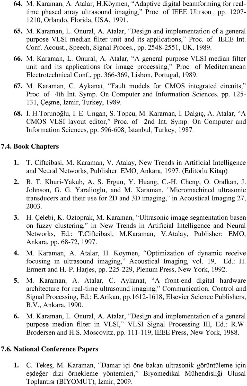 M. Karaman, L. Onural, A. Atalar, A general purpose VLSI median filter unit and its applications for image processing, Proc. of Mediterranean Electrotechnical Conf., pp.