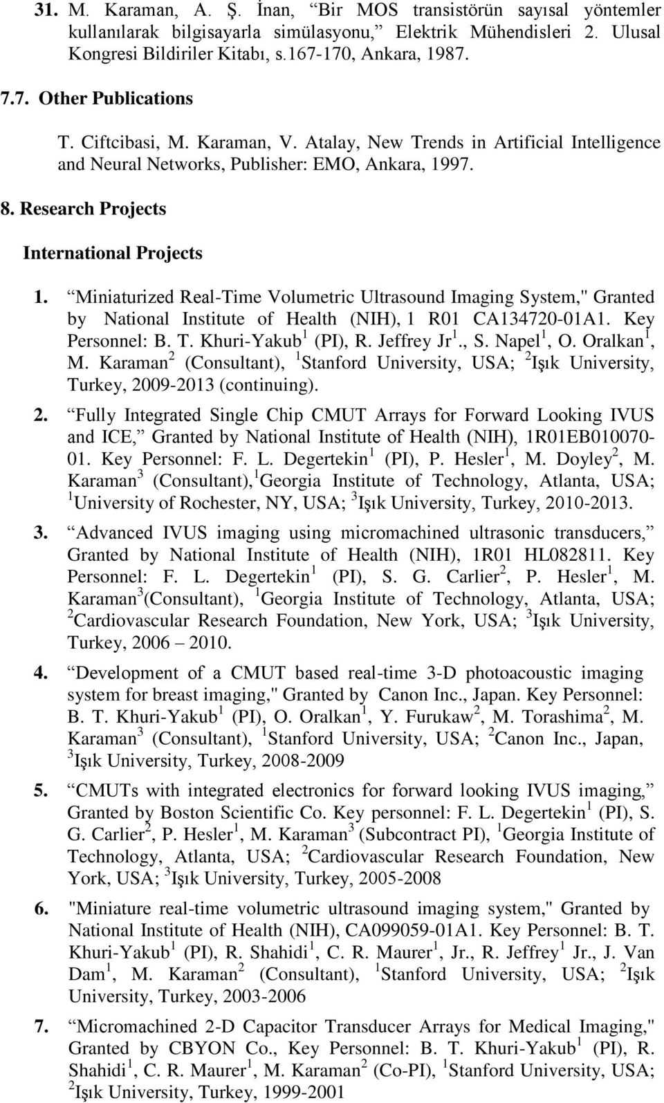 Miniaturized Real-Time Volumetric Ultrasound Imaging System,'' Granted by National Institute of Health (NIH), 1 R01 CA134720-01A1. Key Personnel: B. T. Khuri-Yakub 1 (PI), R. Jeffrey Jr 1., S.