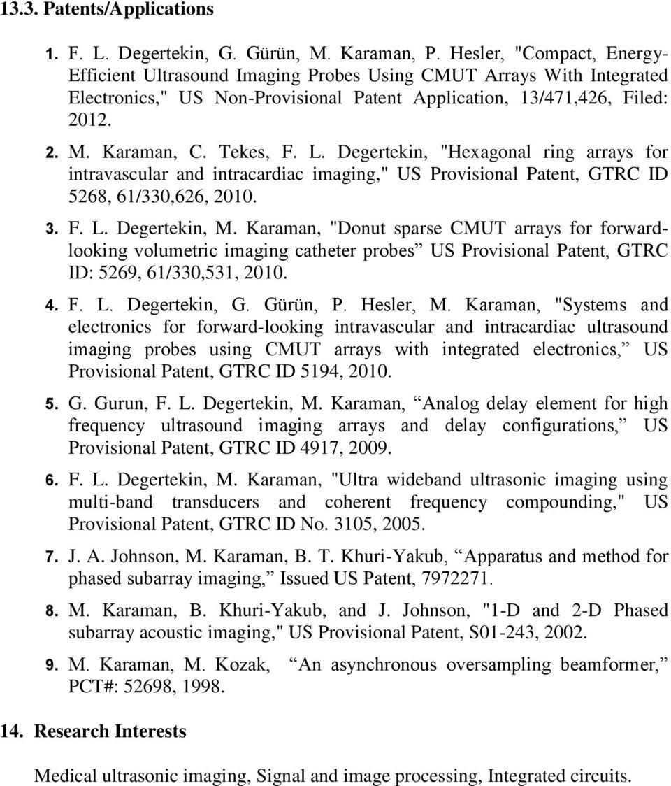 Tekes, F. L. Degertekin, "Hexagonal ring arrays for intravascular and intracardiac imaging," US Provisional Patent, GTRC ID 5268, 61/330,626, 2010. 3. F. L. Degertekin, M.