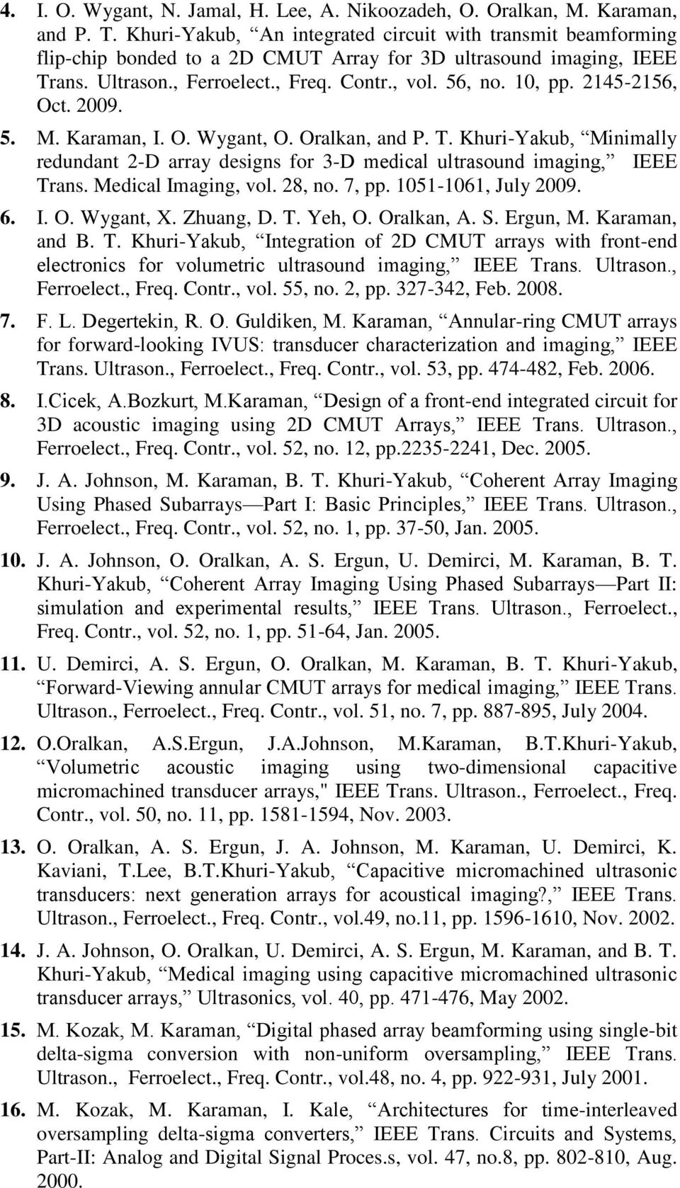 2145-2156, Oct. 2009. 5. M. Karaman, I. O. Wygant, O. Oralkan, and P. T. Khuri-Yakub, Minimally redundant 2-D array designs for 3-D medical ultrasound imaging, IEEE Trans. Medical Imaging, vol.