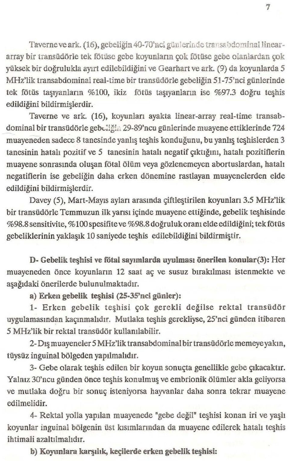 (9) da koyı: nla rda 5 MHz'lik transabdomina! real-time bir transüdörle gebeliğin 51-75'nci günlerinde tek fötüs taş ıyanla rı n %100, ikiz fö tüs ta ş ıyanla rın ise %97.