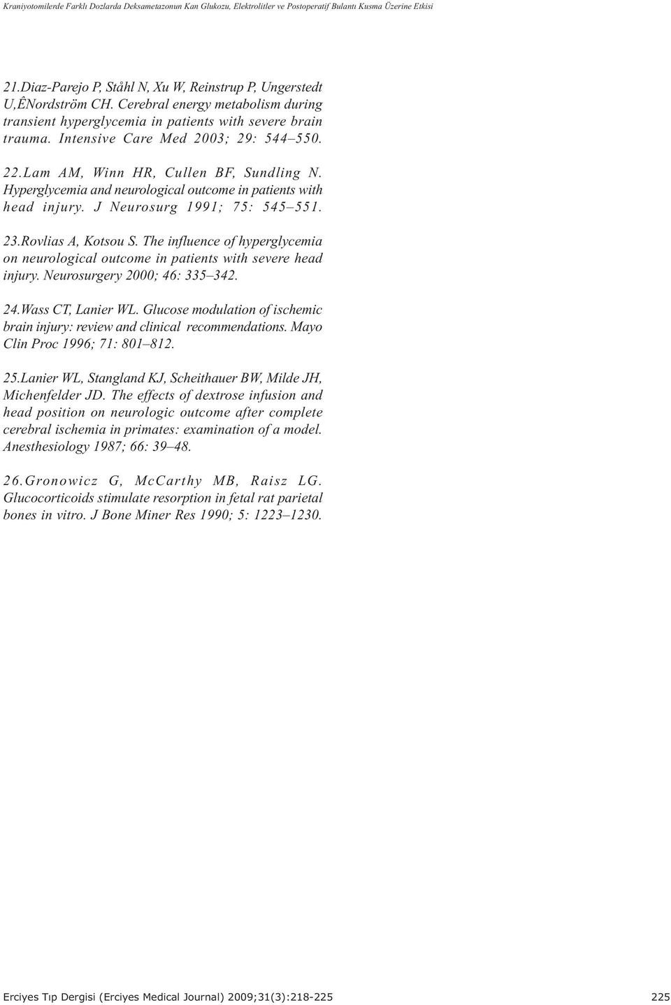 Hyperglycemia and neurological outcome in patients with head injury. J Neurosurg 1991; 75: 545 551. 23.Rovlias A, Kotsou S.