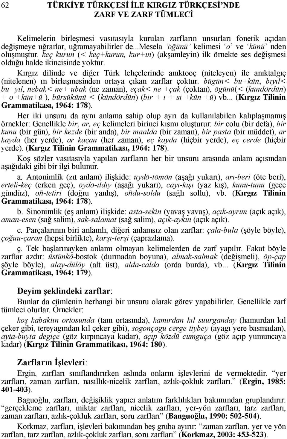 Kırgız dilinde ve diğer Türk lehçelerinde anıktooç (niteleyen) ile anıktalgıç (nitelenen) ın birleşmesinden ortaya çıkan zarflar çoktur.