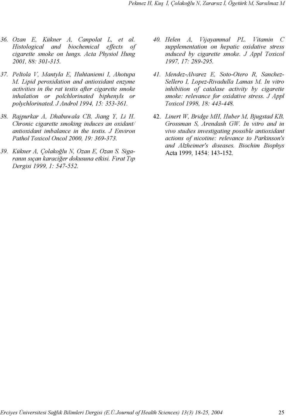 Lipid peroxidation and antioxidant enzyme activities in the rat testis after cigarette smoke inhalation or polchlorinated biphenyls or polychlorinated. J Androl 1994, 15: 353-361. 38.