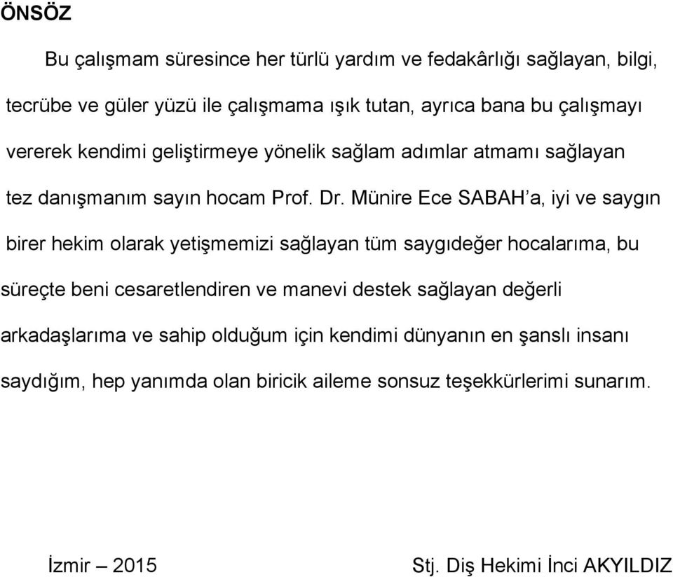 Münire Ece SABAH a, iyi ve saygın birer hekim olarak yetişmemizi sağlayan tüm saygıdeğer hocalarıma, bu süreçte beni cesaretlendiren ve manevi destek