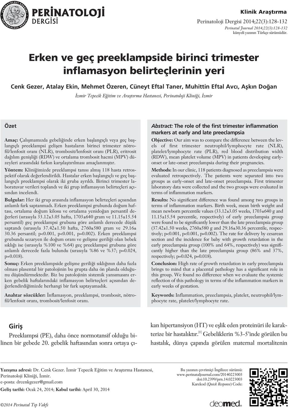 Araflt rma Hastanesi, Perinatoloji Klini i, zmir Özet Amaç: Çal flmam zda gebeli inde erken bafllang çl veya geç bafllang çl preeklampsi geliflen hastalar n birinci trimester nötrofil/lenfosit oran