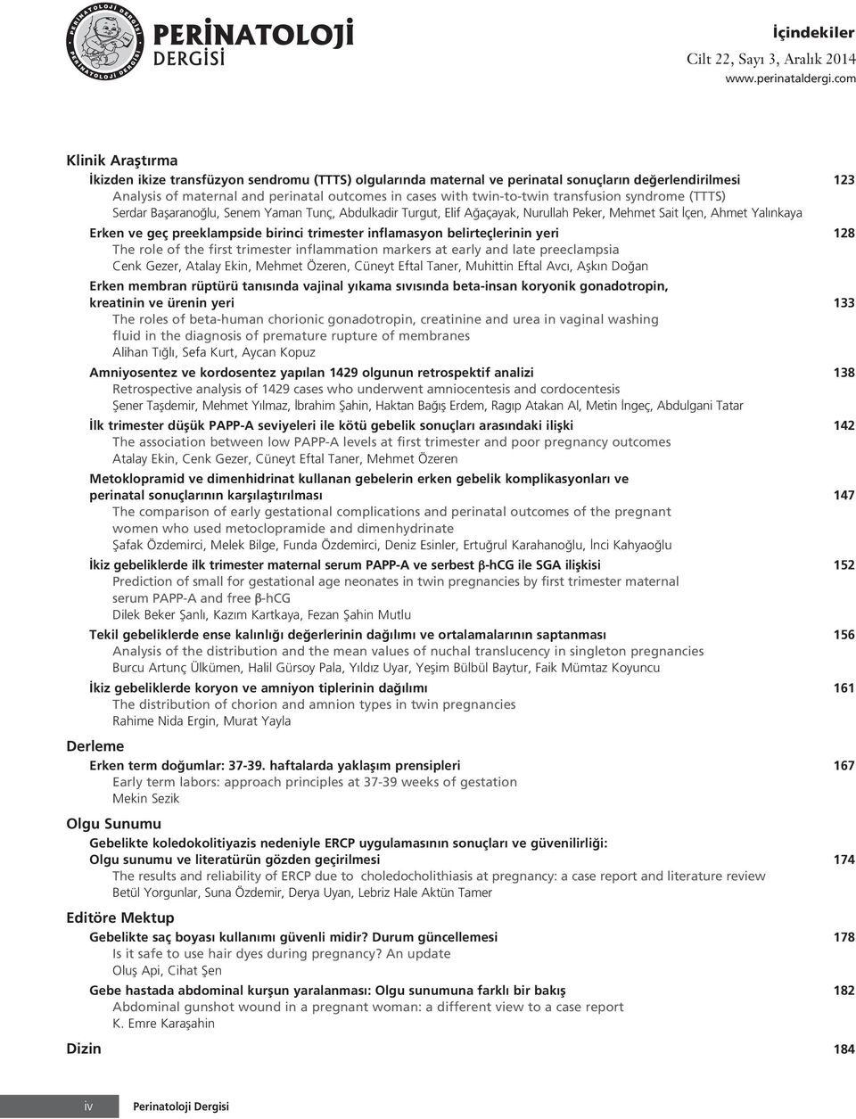 twin-to-twin transfusion syndrome (TTTS) Serdar Baflarano lu, Senem Yaman Tunç, Abdulkadir Turgut, Elif A açayak, Nurullah Peker, Mehmet Sait çen, Ahmet Yal nkaya Erken ve geç preeklampside birinci