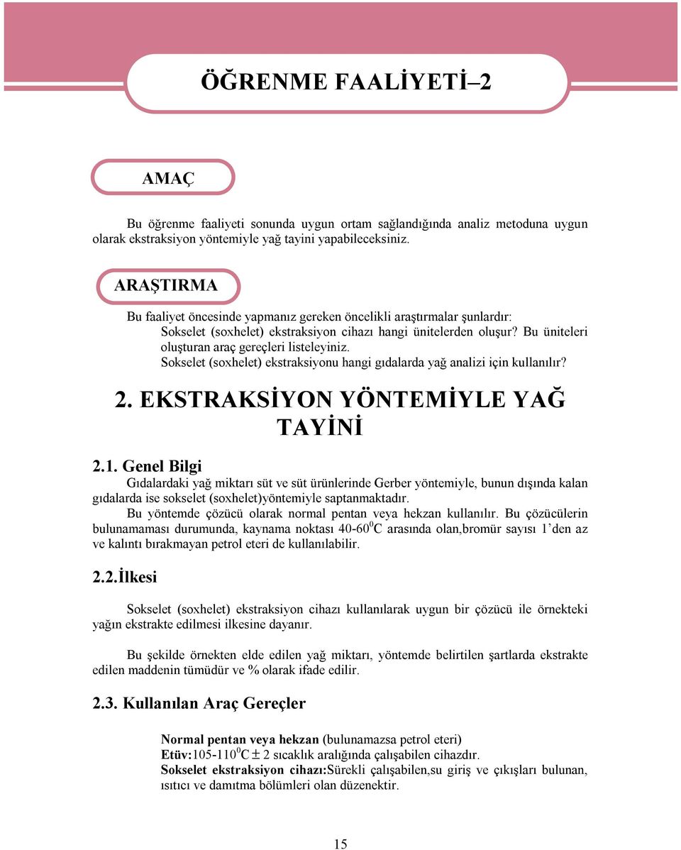 Sokselet (soxhelet) ekstraksiyonu hangi gıdalarda yağ analizi için kullanılır? 2. EKSTRAKSİYON YÖNTEMİYLE YAĞ TAYİNİ 2.1.