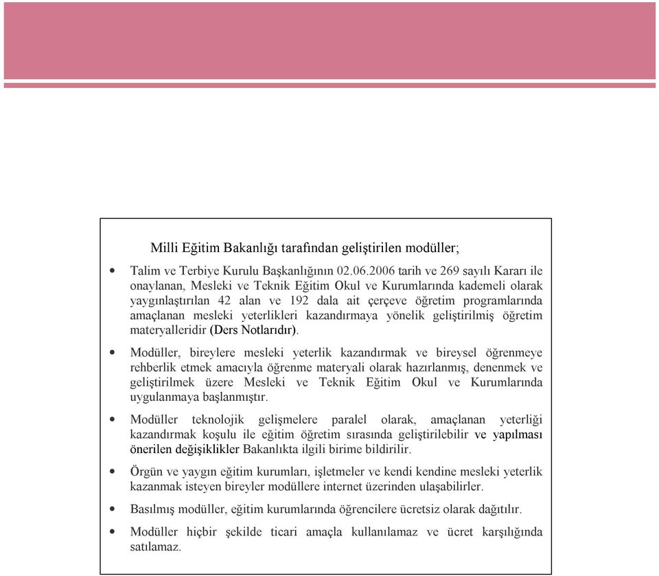 yeterlikleri kazandırmaya yönelik geliştirilmiş öğretim materyalleridir (Ders Notlarıdır).