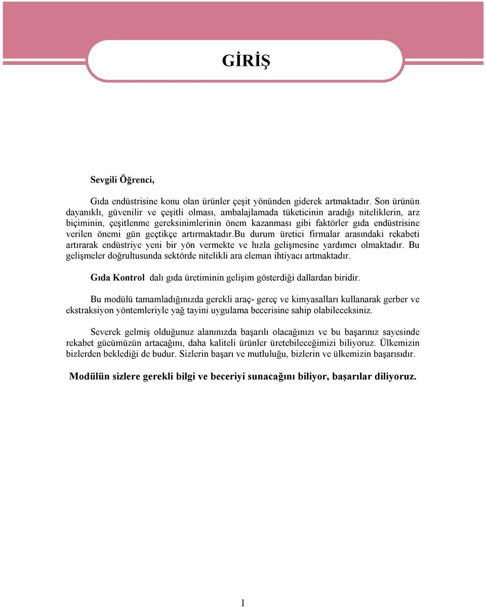 önemi gün geçtikçe artırmaktadır.bu durum üretici firmalar arasındaki rekabeti artırarak endüstriye yeni bir yön vermekte ve hızla gelişmesine yardımcı olmaktadır.