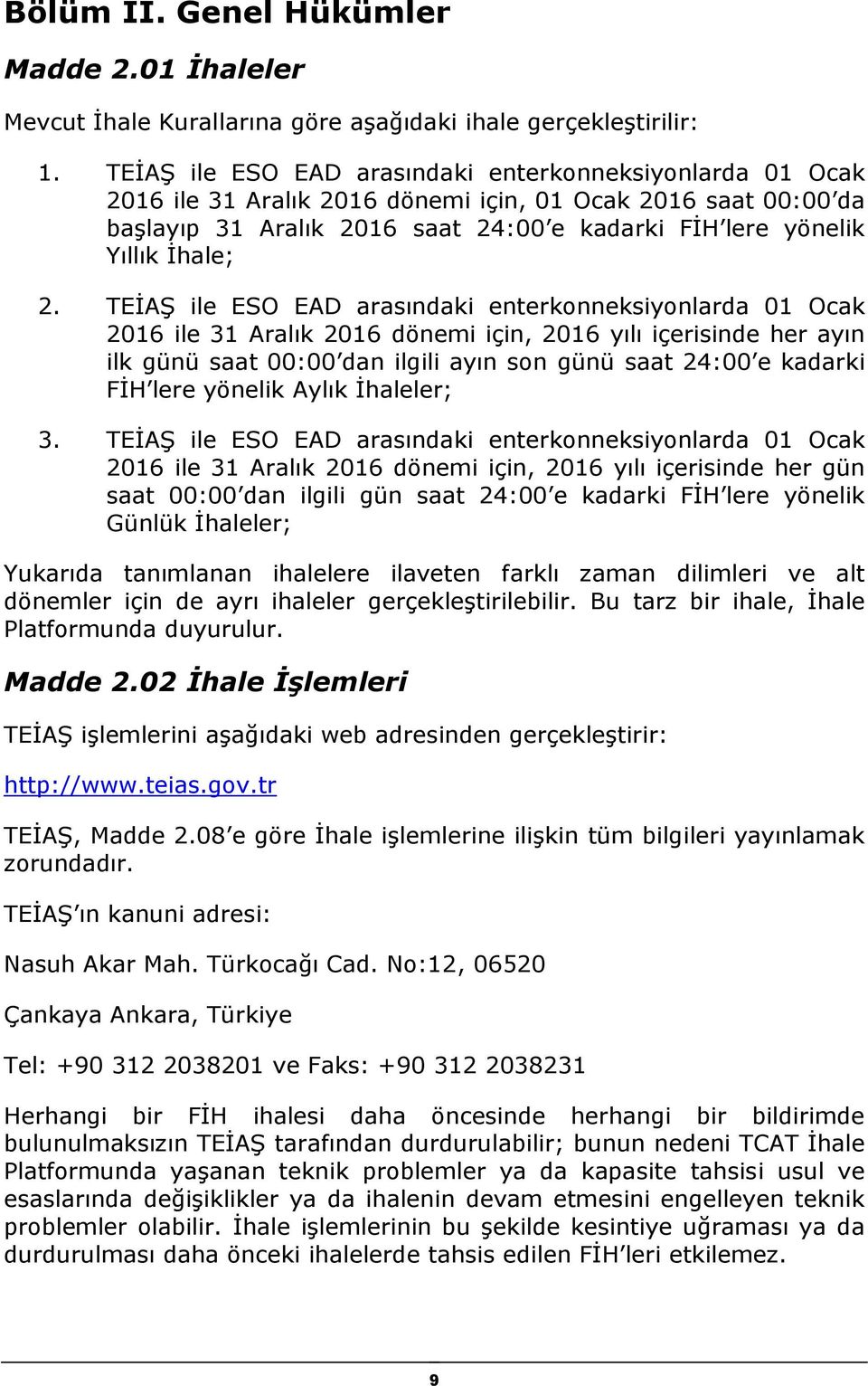 2. TEİAŞ ile ESO EAD arasındaki enterkonneksiyonlarda 01 Ocak 2016 ile 31 Aralık 2016 dönemi için, 2016 yılı içerisinde her ayın ilk günü saat 00:00 dan ilgili ayın son günü saat 24:00 e kadarki FİH