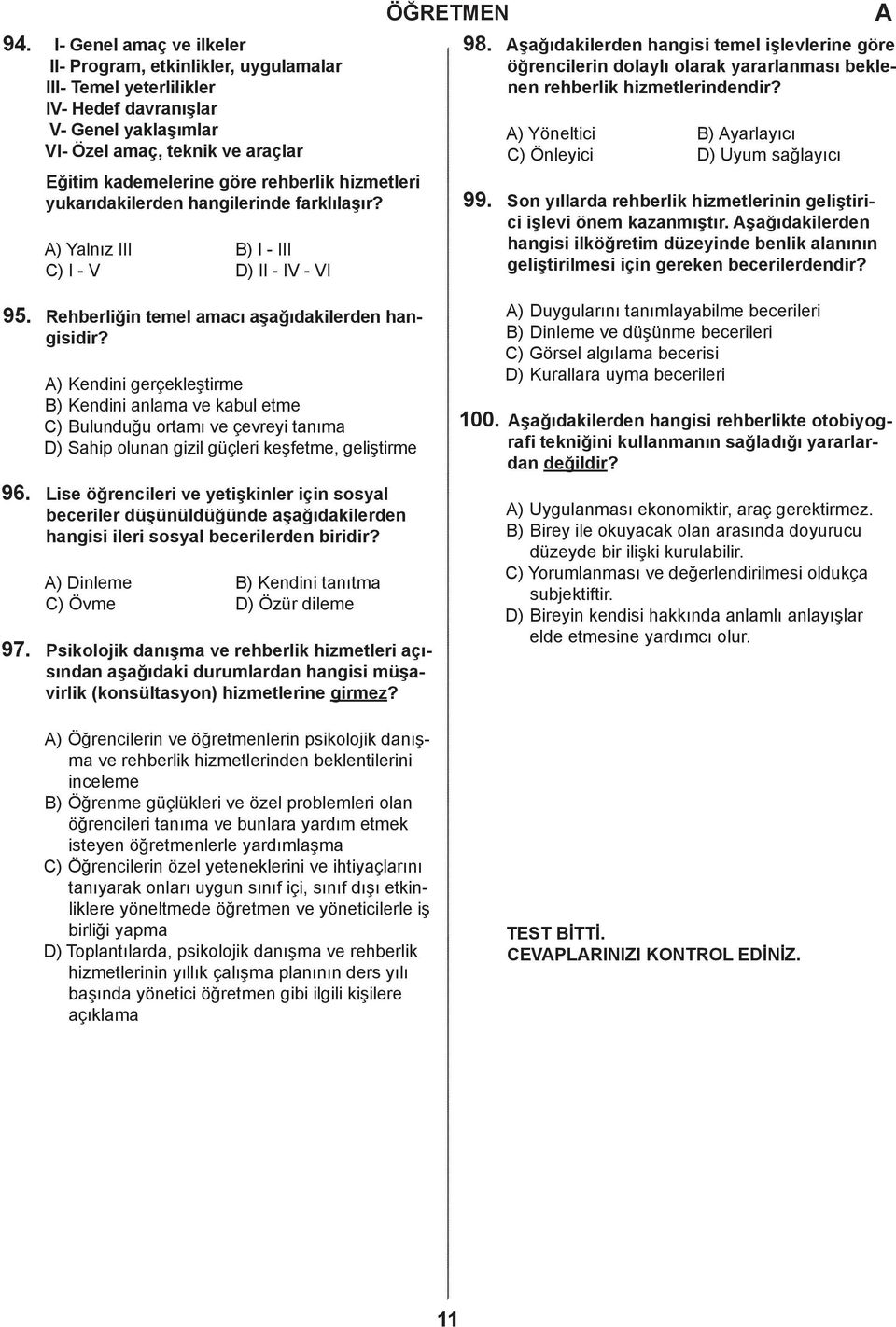 ) Yöneltii B) yrlyıı C) Önleyii D) Uyum sğlyıı 99. Son yıllr reherlik hizmetlerinin geliştirii işlevi önem kznmıştır.