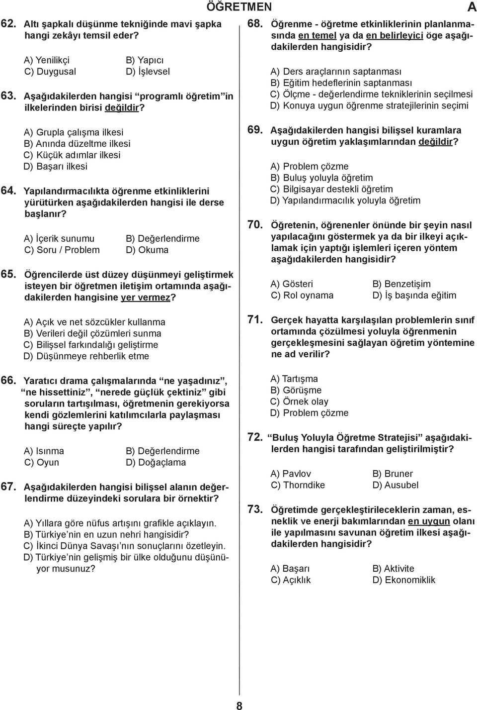 ) Ders rçlrının sptnmsı B) Eğitim heeflerinin sptnmsı C) Ölçme - eğerlenirme tekniklerinin seçilmesi D) Konuy uygun öğrenme strtejilerinin seçimi 64. 65.