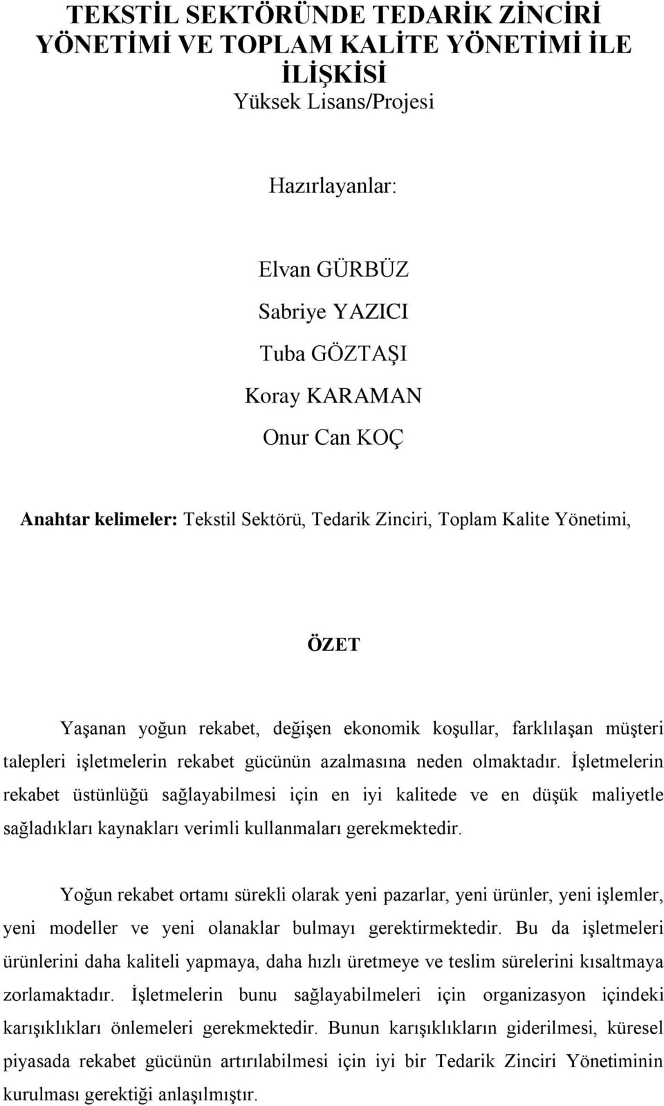 olmaktadır. ĠĢletmelerin rekabet üstünlüğü sağlayabilmesi için en iyi kalitede ve en düģük maliyetle sağladıkları kaynakları verimli kullanmaları gerekmektedir.