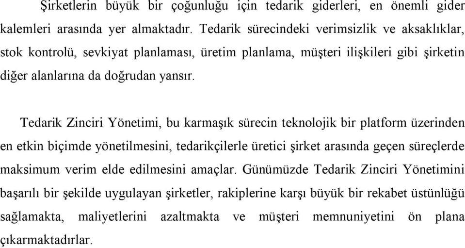 Tedarik Zinciri Yönetimi, bu karmaģık sürecin teknolojik bir platform üzerinden en etkin biçimde yönetilmesini, tedarikçilerle üretici Ģirket arasında geçen süreçlerde