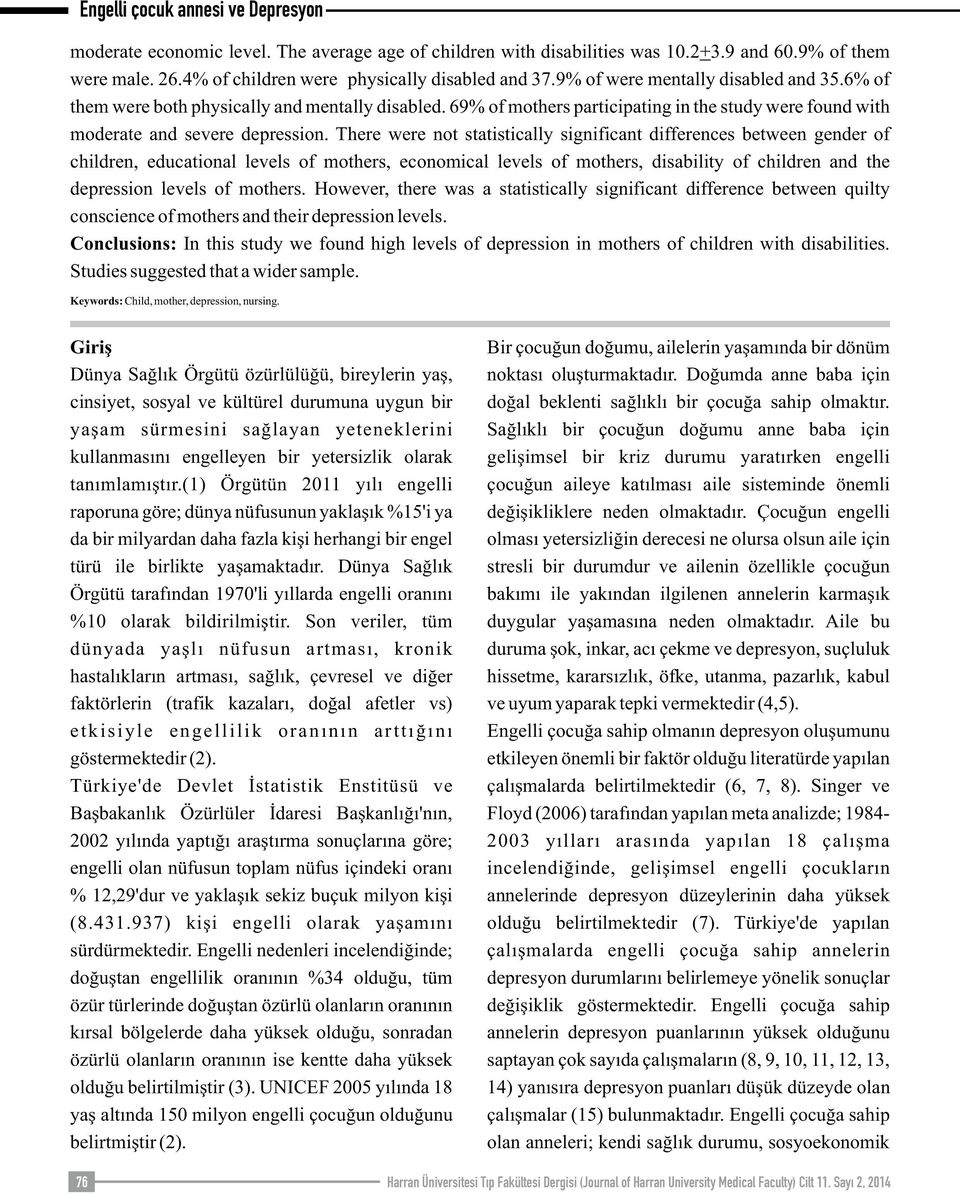 There were not statistically significant differences between gender of children, educational levels of mothers, economical levels of mothers, disability of children and the depression levels of