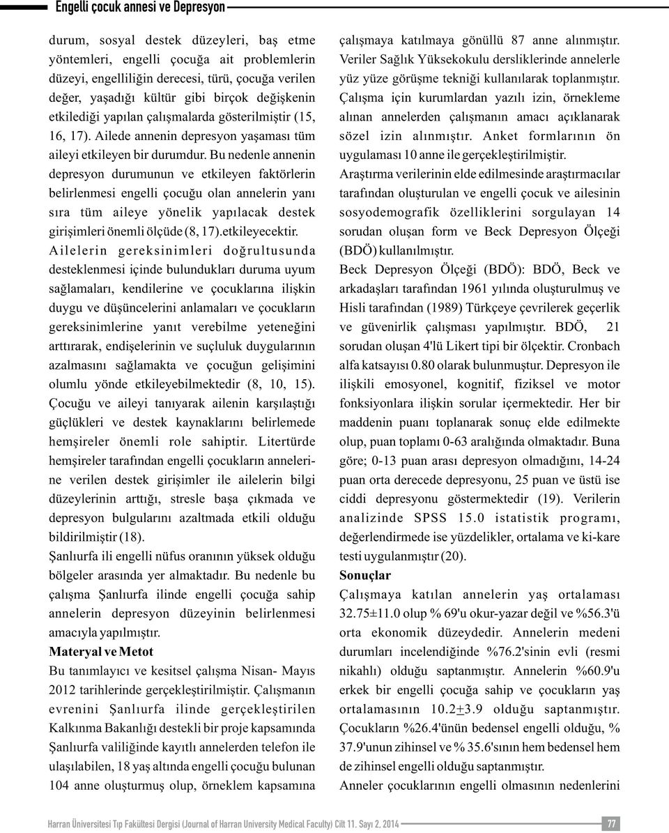 Bu nedenle annenin depresyon durumunun ve etkileyen faktörlerin belirlenmesi engelli çocuğu olan annelerin yanı sıra tüm aileye yönelik yapılacak destek girişimleri önemli ölçüde (8, 17).