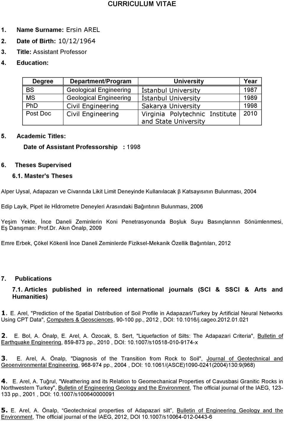 1998 Post Doc Civil Engineering Virginia Polytechnic Institute and State University 2010 5. Academic Titles: Date of Assistant Professorship : 1998 6. Theses Supervised 6.1. Master s Theses Alper