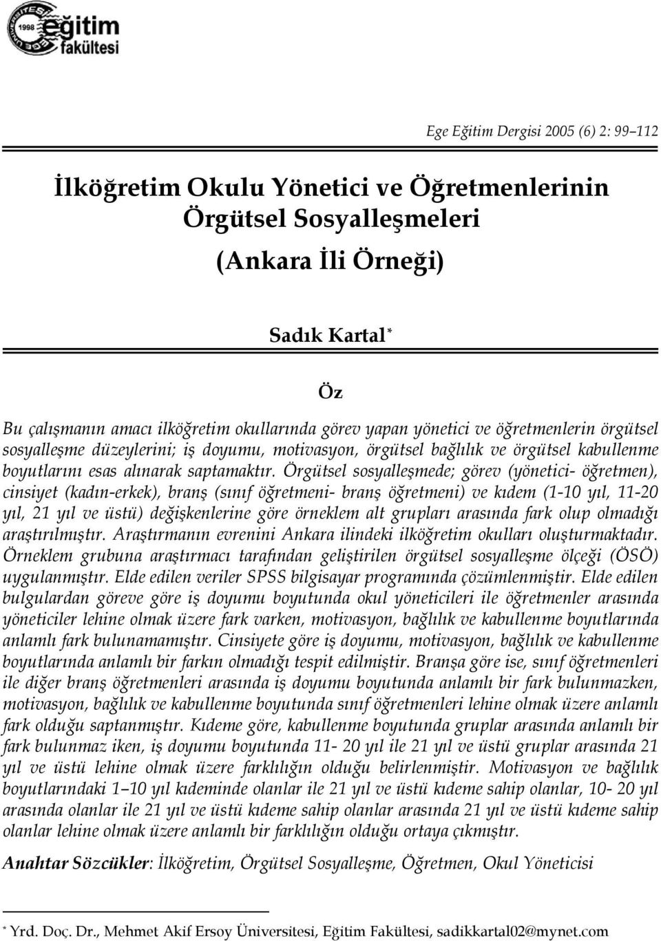 Örgütsel sosyalleşmede; görev (yönetici- öğretmen), cinsiyet (kadın-erkek), branş (sınıf öğretmeni- branş öğretmeni) ve kıdem (1-10 yıl, 11-20 yıl, 21 yıl ve üstü) değişkenlerine göre örneklem alt