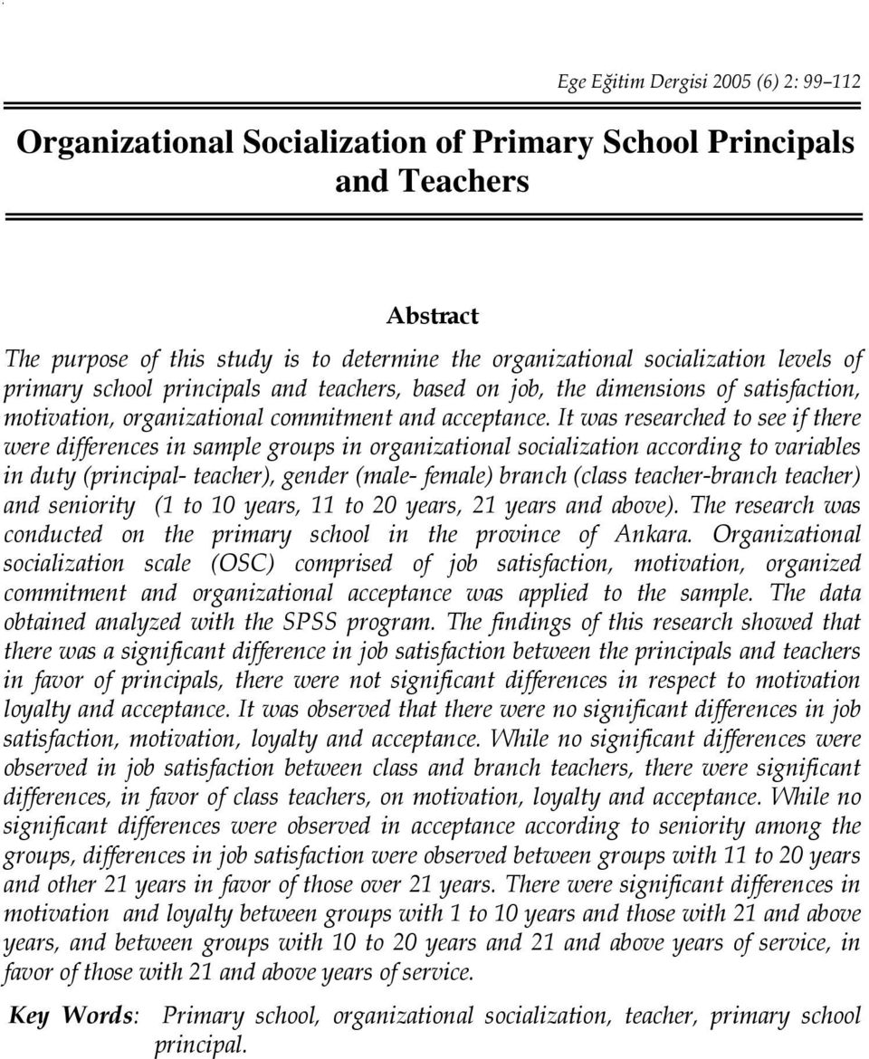 It was researched to see if there were differences in sample groups in organizational socialization according to variables in duty (principal- teacher), gender (male- female) branch (class