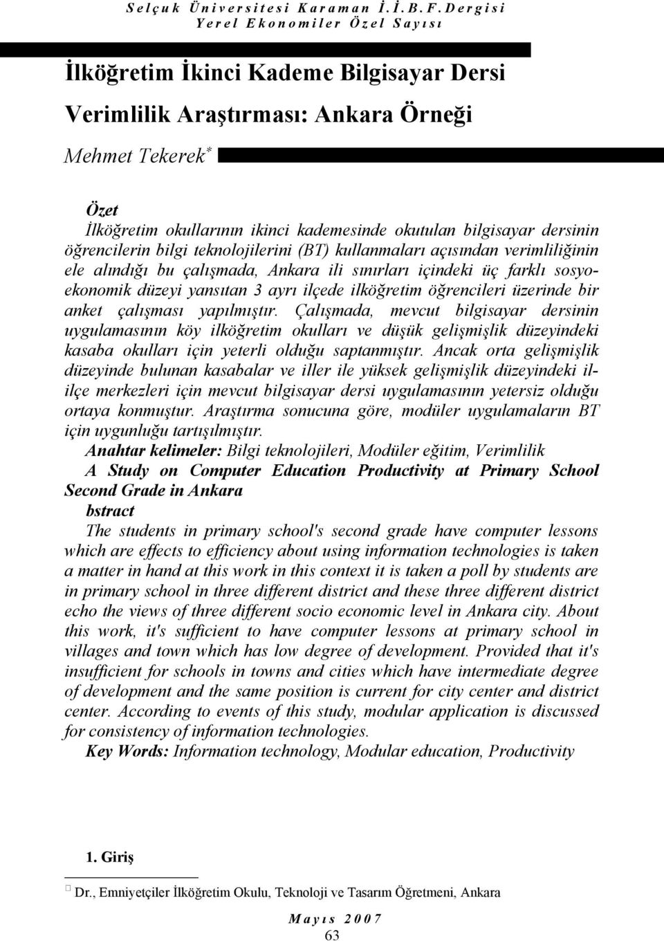 kademesinde okutulan bilgisayar dersinin öğrencilerin bilgi teknolojilerini (BT) kullanmaları açısından verimliliğinin ele alındığı bu çalışmada, Ankara ili sınırları içindeki üç farklı sosyoekonomik