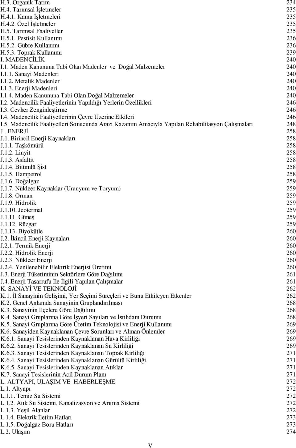 2. Madencilik Faaliyetlerinin Yapıldığı Yerlerin Özellikleri 246 I.3. Cevher ZenginleĢtirme 246 I.4. Madencilik Faaliyetlerinin Çevre Üzerine Etkileri 246 I.5.