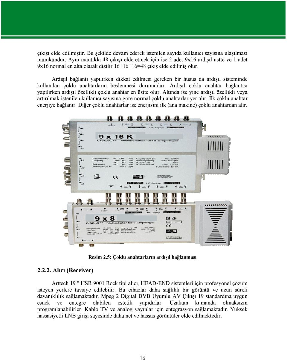 Ardışıl bağlantı yapılırken dikkat edilmesi gereken bir husus da ardışıl sisteminde kullanılan çoklu anahtarların beslenmesi durumudur.