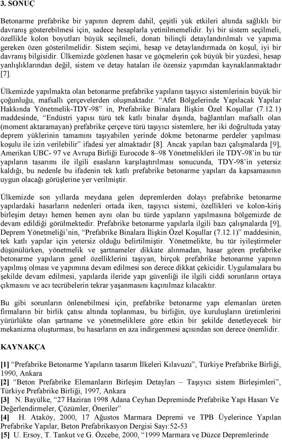 Sistem seçimi, hesap ve detaylandırmada ön koşul, iyi bir davranış bilgisidir.