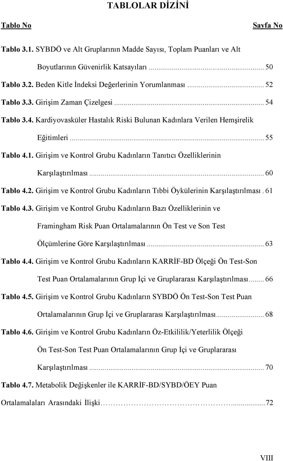 Girişim ve Kontrol Grubu Kadınların Tanıtıcı Özelliklerinin Karşılaştırılması... 60 Tablo 4.2. Girişim ve Kontrol Grubu Kadınların Tıbbi Öykülerinin Karşılaştırılması. 61 Tablo 4.3.