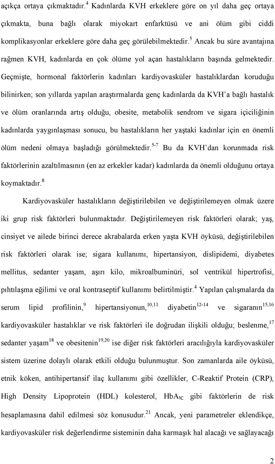 5 Ancak bu süre avantajına rağmen KVH, kadınlarda en çok ölüme yol açan hastalıkların başında gelmektedir.