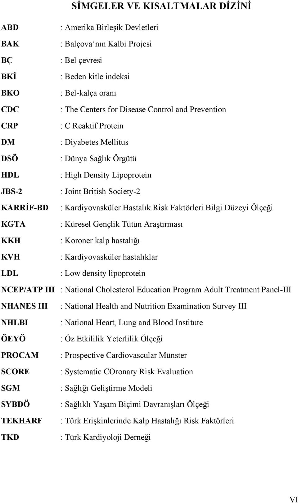 Hastalık Risk Faktörleri Bilgi Düzeyi Ölçeği : Küresel Gençlik Tütün Araştırması : Koroner kalp hastalığı : Kardiyovasküler hastalıklar : Low density lipoprotein NCEP/ATP III : National Cholesterol