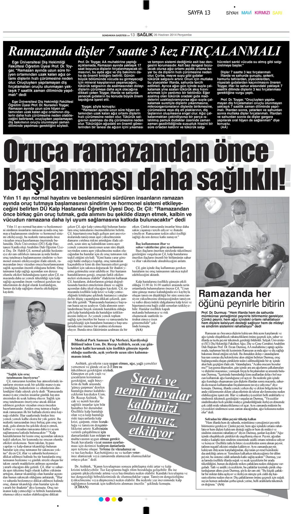 Oruçluyken yapılamayan diş fırçalamaları oruçlu olunmayan yaklaşık 7 saatlik zaman diliminde yapılmalı" dedi Ege Üniversitesi Diş Hekimliği Fakültesi Öğretim Üyesi Prof. Dr.