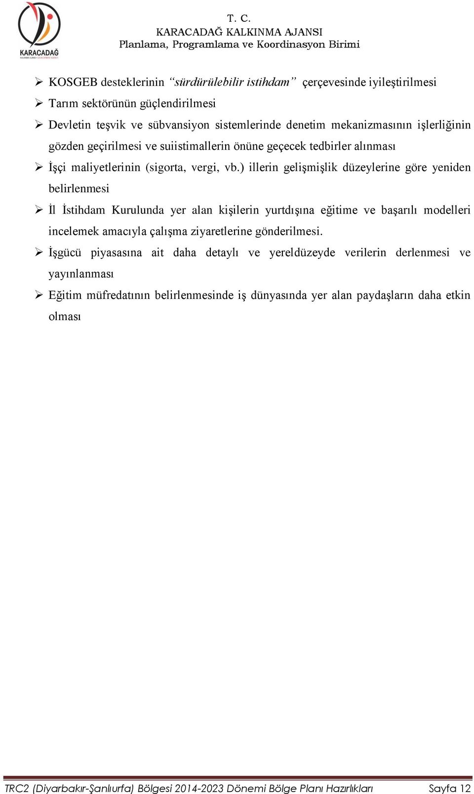 ) illerin gelişmişlik düzeylerine göre yeniden belirlenmesi İl İstihdam Kurulunda yer alan kişilerin yurtdışına eğitime ve başarılı modelleri incelemek amacıyla çalışma ziyaretlerine