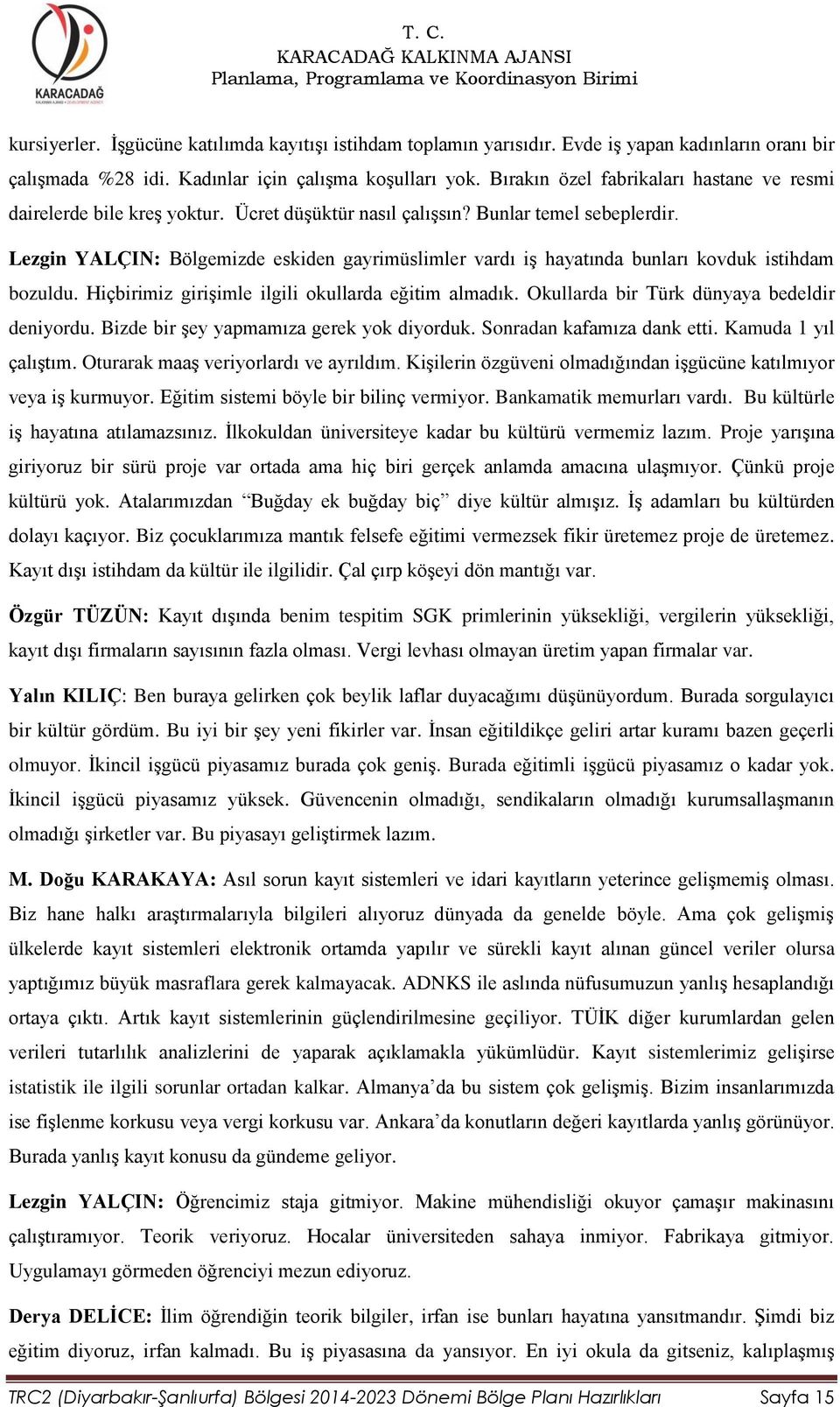 Lezgin YALÇIN: Bölgemizde eskiden gayrimüslimler vardı iş hayatında bunları kovduk istihdam bozuldu. Hiçbirimiz girişimle ilgili okullarda eğitim almadık.