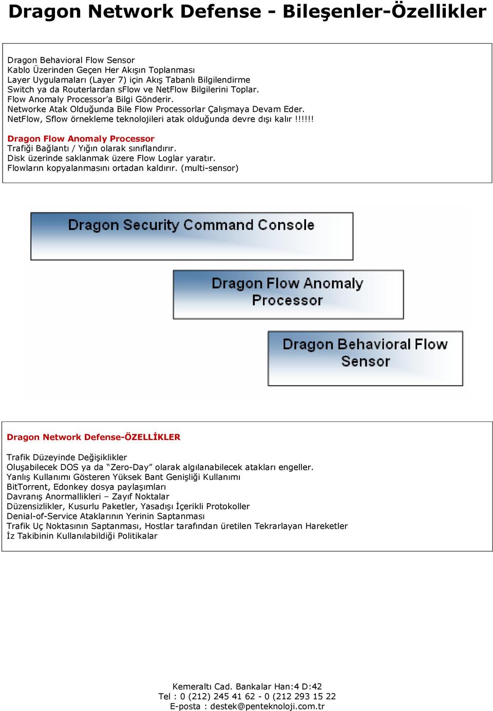 NetFlow, Sflow örnekleme teknolojileri atak olduğunda devre dışı kalır!!!!!! Dragon Flow Anomaly Processor Trafiği Bağlantı / Yığın olarak sınıflandırır.