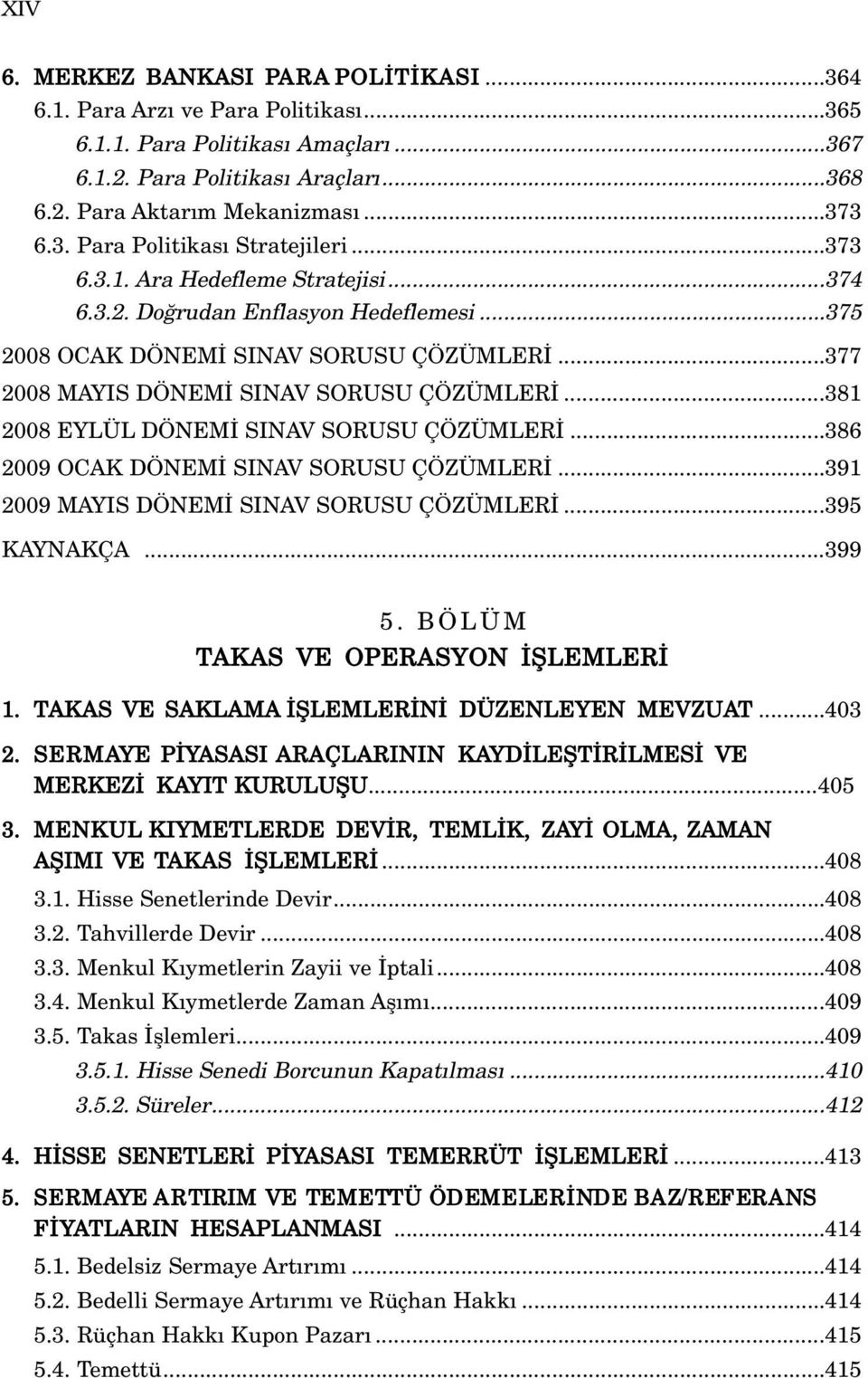 ..381 2008 EYLÜL DÖNEM SINAV SORUSU ÇÖZÜMLER...386 2009 OCAK DÖNEM SINAV SORUSU ÇÖZÜMLER...391 2009 MAYIS DÖNEM SINAV SORUSU ÇÖZÜMLER...395 KAYNAKÇA...399 5. B Ö L Ü M TAKAS VE OPERASYON filemler 1.