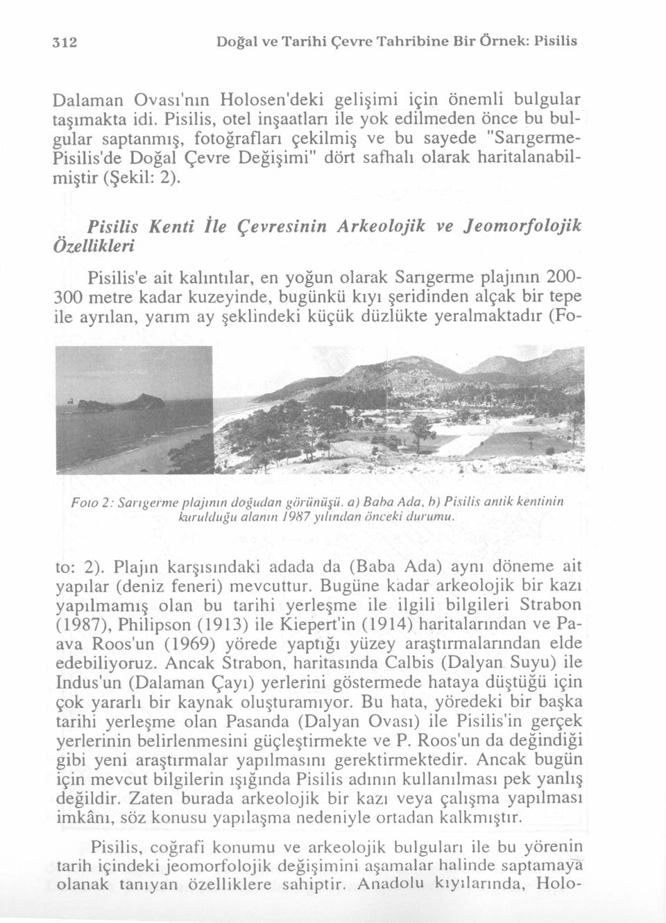 2). Pisilis Kenti İle Çevresinin Arkeolojik ve Jeomorfolojik Özellikleri Pisilis'e ait kalıntılar, en yoğun olarak Sangerme plajının 200-300 metre kadar kuzeyinde, bugünkü kıyı şeridinden alçak bir