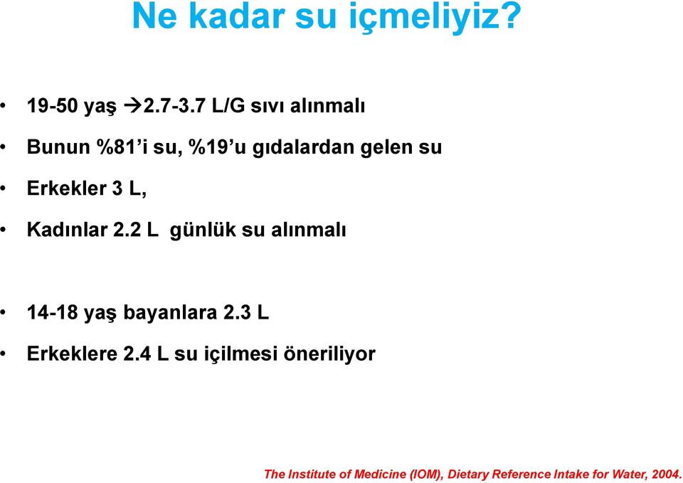 3 L, Kadınlar 2.2 L günlük su alınmalı 14-18 yaş bayanlara 2.